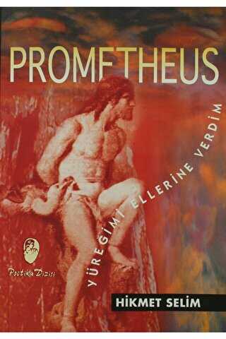 Prometheus Yüreğimi Ellerine Verdim