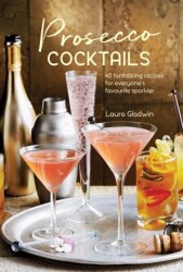 Prosecco Cocktails: 40 Tantalizing Recipes For Everyone`s Favourite Sparkler - RPS