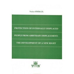 Protection of Internally Displaced People From Arbitrary Displacement: The Development of a New Right - Yetkin Yayınları