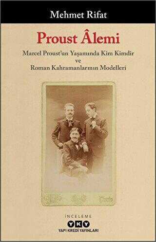 Proust Alemi - Marcel Proust`un Yaşamında Kim Kimdir ve Roman Kahramanlarının Modelleri