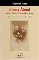 Proust Alemi - Marcel Proust`un Yaşamında Kim Kimdir ve Roman Kahramanlarının Modelleri - Yapı Kredi Yayınları