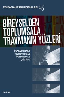 Psikanaliz Buluşmaları 15- Bireyselden Toplumsala Travmanın Yüzleri - 1