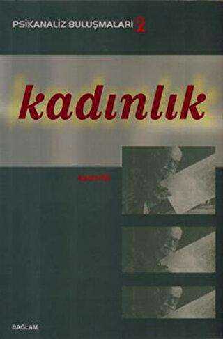 Psikanaliz Buluşmaları 2 - Kadınlık - Bağlam Yayınları