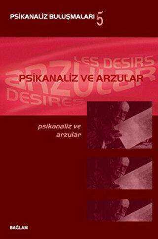 Psikanaliz ve Arzular - Psikanaliz Buluşmaları 5 - Bağlam Yayınları