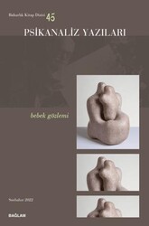 Psikanaliz Yazıları 45 - Bebek Gözlemi - Bağlam Yayınları