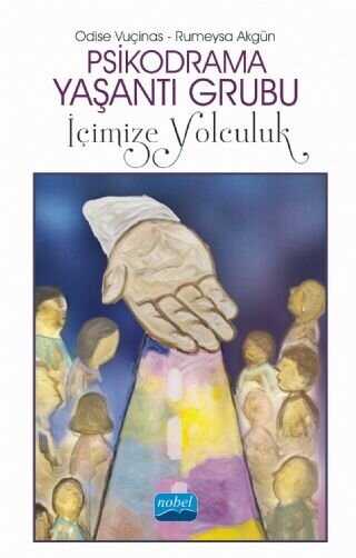 Psikodrama Yaşantı Grubu: İçimize Yolculuk - Nobel Akademik Yayıncılık