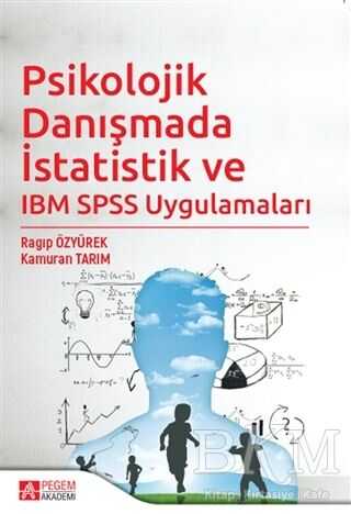 Psikolojik Danışmada İstatistik ve IBM SPSS Uygulamaları - Pegem Akademi Yayıncılık
