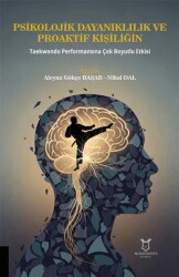 Psikolojik Dayanıklılık ve Proaktif Kişiliğin Taekwondo Performansına Çok Boyutlu Etkisi - Akademisyen Kitabevi