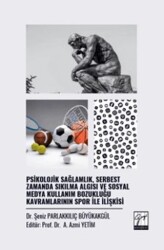 Psikolojik Sağlamlık, Serbest Zamanda Sıkılma Algısı ve Sosyal Medya Kullanım Bozukluğu Kavramlarını - Gazi Kitabevi