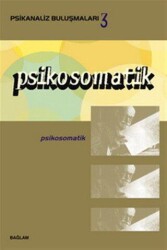 Psikosomatik - Psikanaliz Buluşmaları 3 - Bağlam Yayınları