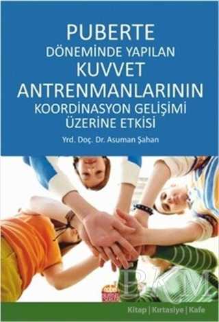 Puberte Döneminde Yapılan Kuvvet Antremanlarının Koordinasyon Gelişimi Üzerine Etkisi - Nobel Bilimsel Eserler