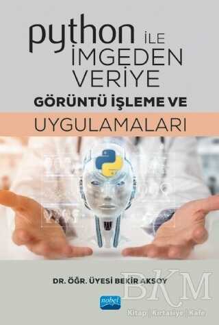 Python ile İmgeden Veriye Görüntü İşleme ve Uygulamaları - Nobel Akademik Yayıncılık