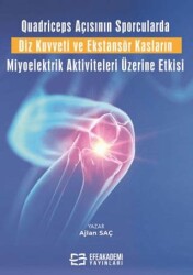 Quadriceps Açısının Sporcularda Diz Kuvveti ve Ekstansör Kasların Miyoelektrik Aktiviteleri Üzerine - Efe Akademi Yayınları