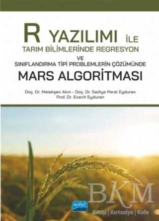 R Yazılımı ile Tarım Bilimlerinde Regresyon ve Sınıflandırma Tipi Problemlerin Çözümünde Mars Algoritması - Nobel Bilimsel Eserler