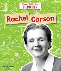 Rachel Carson - Dünyayı Değiştiren Bilimciler - İş Bankası Kültür Yayınları