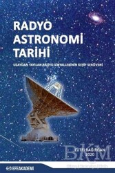 Radyo Astronomi Tarihi - Uzaydan Yayılan Sinyallerin Keşif Serüveni - Efe Akademi Yayınları