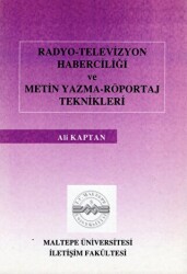 Radyo Televizyon Haberciliği ve Metin Yazma Röportaj Teknikleri - Maltepe Üniversitesi Yayınları