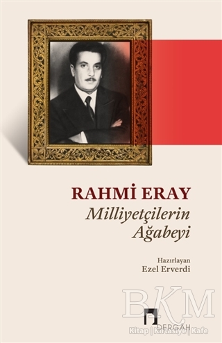 Rahmi Eray - Milliyetçilerin Ağabeyi - Dergah Yayınları