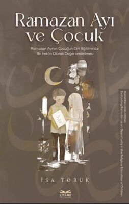 Ramazan Ayı ve Çocuk -Ramazan Ayının Çocuğun Dini Eğitiminde Bir İmkan Olarak Değerlendirilmesi- - 1
