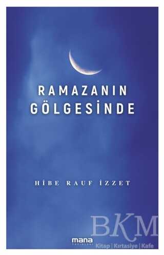 Ramazanın Gölgesinde - Mana Yayınları