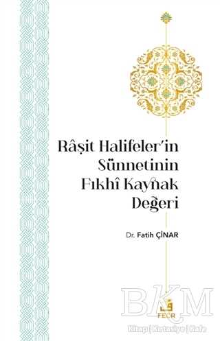 Raşit Halifeler’in Sünnetinin Fıkhi Kaynak Değeri - Fecr Yayınları
