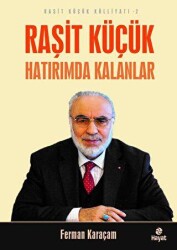 Raşit Küçük Hatırımda Kalanlar - Raşit Küçük Külliyatı 2 - Hayat Yayınları
