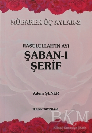 Rasullah`ın Ayı Şaban-ı Şerif - Tekbir Yayınları