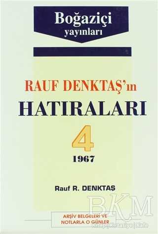 Rauf Denktaş’ın Hatıraları Cilt: 4 1967 Arşiv Belgeleri ve Notlarla O Günler - Boğaziçi Yayınları