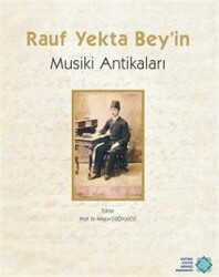 Rauf Yekta Bey`in Musiki Antikaları - Atatürk Kültür Merkezi Yayınları