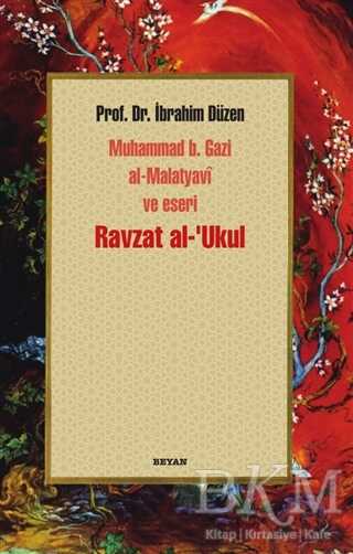 Ravzat al-`Ukul; Muhammed b. Gazi al-Malatyavi ve Eseri