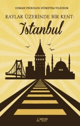 Raylar Üzerinde Bir Kent: İstanbul - Serüven Yayınevi