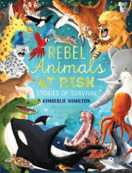 Rebel Animals At-Risk: Stories of Survival - Scholastic