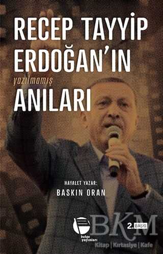 Recep Tayyip Erdoğan`ın Yazılmamış Anıları - Belge Yayınları