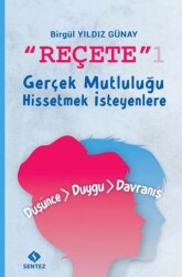 Reçete 1 - Gerçek Mutluluğu Hissetmek İsteyenlere - Sentez Yayınları