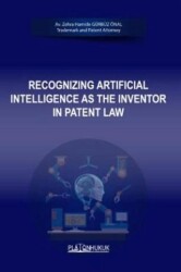 Recognizing Artificial Intelligence As The Inventor In Patent Law - Platon Hukuk