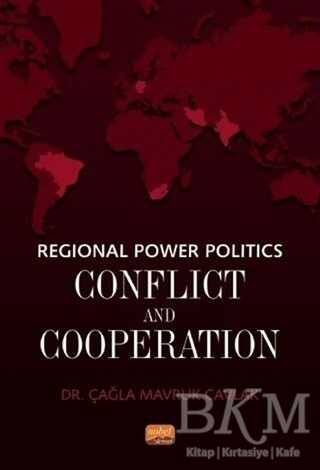 Regional Power Politics: Conflict and Cooperation - Nobel Bilimsel Eserler