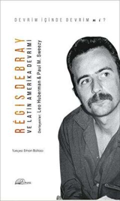 Regis Debray ve Latin Amerika Devrimi - 1