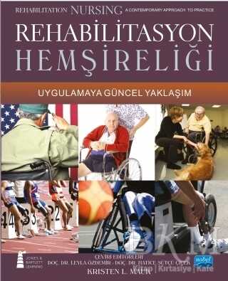 Rehabilitasyon Hemşireliği Uygulamaya Güncel Yaklaşım - Rehabilitation Nursing A contemporary Approach To Practice - Nobel Akademik Yayıncılık