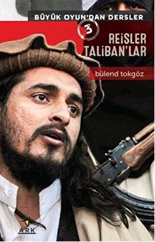 Reisler Taliban`lar - Büyük Oyun`dan Dersler 3