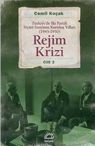 Rejim Krizi: Türkiye`de İki Partili Siyasi Sistemin Kuruluş Yılları 1945-1950 Cilt 3