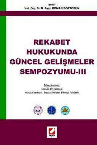 Rekabet Hukukunda Güncel Gelişmeler Sempozyumu - 3 - Seçkin Yayıncılık