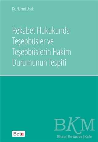 Rekabet Hukukunda Teşebbüsler ve Teşebbüslerin Hakim Durumunun Tespiti - Beta Yayınevi