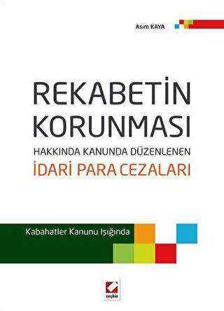 Rekabetin Korunması Hakkında Kanunda Düzenlenen İdari Para Cezaları - Seçkin Yayıncılık