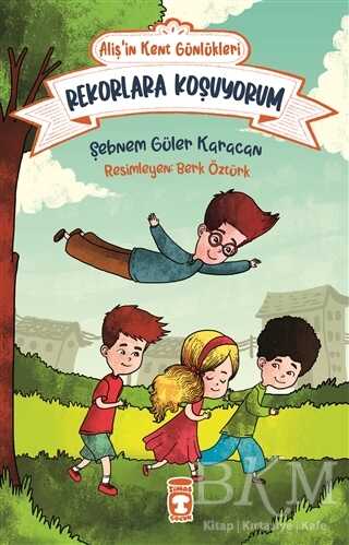 Rekorlara Koşuyorum - Aliş`in Kent Günlükleri 3 - Timaş Çocuk