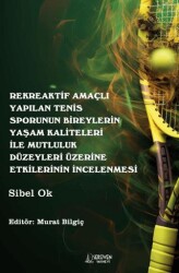 Rekreaktif Amaçlı Yapılan Tenis Sporunun Bireylerin Yaşam Kaliteleri İle Mutluluk Düzeyleri Üzerine - Serüven Yayınevi