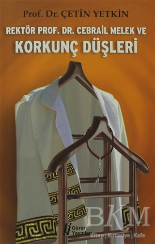 Rektör Prof. Dr. Cebrail Melek ve Korkunç Düşleri - Gürer Yayınları