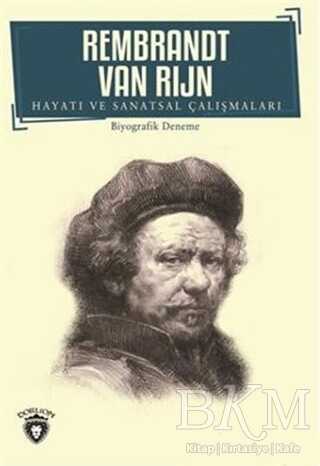 Rembrandt Van Rijn - Hayatı ve Sanatsal Çalışmaları - Dorlion Yayınları