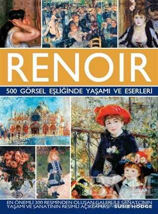 Renoir - 500 Görsel Eşliğinde Yaşamı ve Eserleri - İş Bankası Kültür Yayınları