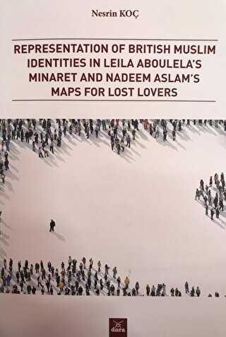 Representation of British Muslim Identities in Leila Aboulela`s Minaret and Nadeem Aslam`s Maps For Lost Lovers