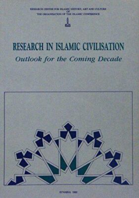 Research in Islamic Civilisation - Outlook for the Coming Decade - 1